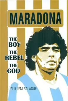 Maradona/ The Boy The Rebel The God