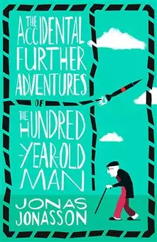 The Accidental Further Adventures of The Hundred Year Old Man