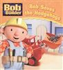 Bob The Builder/ Bob Saves The Hedgehogs