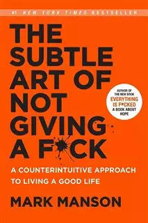 The subtle art of not giving  a f*ck : acounterintuitive approach to living a good life