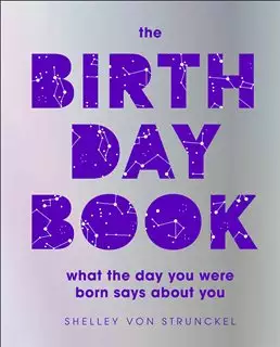 The Birthday Book/ What the Day You Were Born Says About You