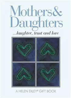 Mothers and Daughters/ A Helen Exley Gift Book