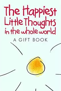 The Happiest Little Thoughts in the Whole World/ A Helen Exley Gift Book