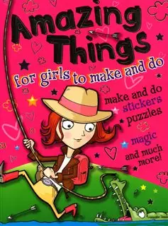 Amazing Things/For Girls To Make And Do