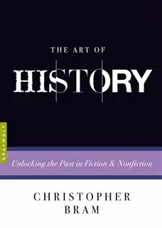 The Art of History/ Unlocking the Past in Fiction and Nonfiction The Art of History/ Unlocking the Past in Fiction and Nonfiction