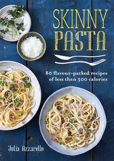 Skinny Pasta/ 80 Flavour Packed Recipes of Less than 500 Calories