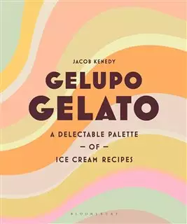 Gelupo Gelato/ A delectable palette of ice cream recipes