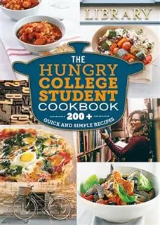 The Hungry College Student Cookbook/ 200+ Quick and Simple Recipes