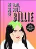 Be Bad, Be Bold, Be Billie: Live Life the Billie Eilish Way