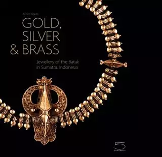Gold, Silver & Brass: Jewelry of the Batak in Sumatra, Indonesia