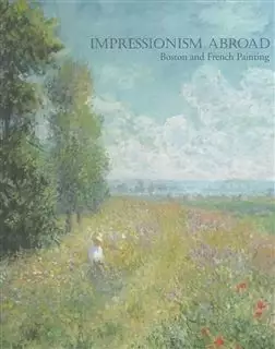 Impressionism Abroad/ Boston and French Painting