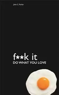 Fuck It Do What You Love