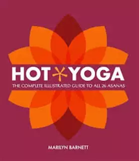 Hot Yoga/ The Complete Illustated Guide to all 26 Asanas